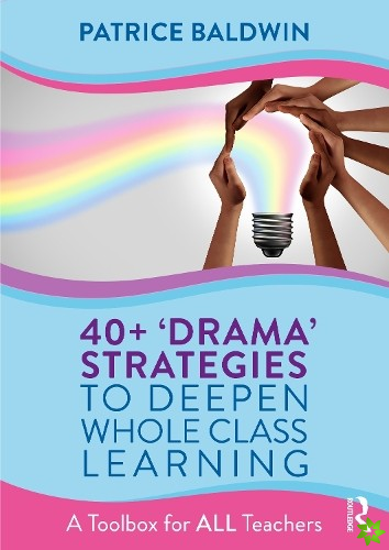 40+  Drama Strategies to Deepen Whole Class Learning