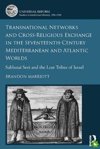 Transnational Networks and Cross-Religious Exchange in the Seventeenth-Century Mediterranean and Atlantic Worlds