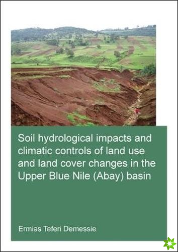 Soil hydrological impacts and climatic controls of land use and land cover changes in the Upper Blue Nile (Abay) basin