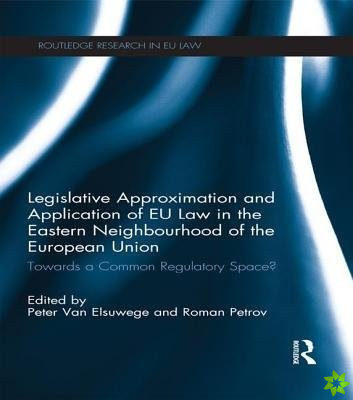Legislative Approximation and Application of EU Law in the Eastern Neighbourhood of the European Union