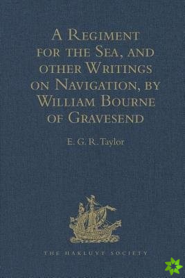 Regiment for the Sea, and other Writings on Navigation, by William Bourne of Gravesend, a Gunner, c.1535-1582