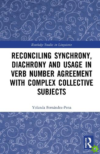 Reconciling Synchrony, Diachrony and Usage in Verb Number Agreement with Complex Collective Subjects