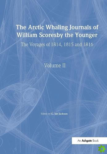 Arctic Whaling Journals of William Scoresby the Younger/ Volume II / The Voyages of 1814, 1815 and 1816