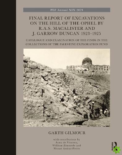 Final Report of Excavations on The Hill of The Ophel by R.A.S. Macalister and J. Garrow Duncan 19231925