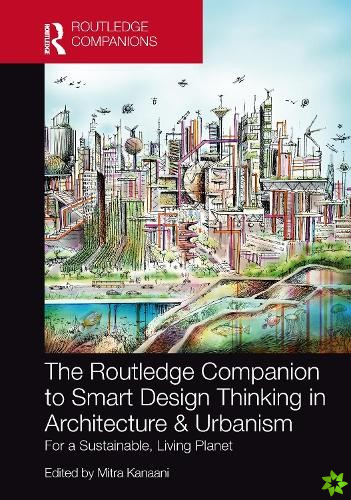 Routledge Companion to Smart Design Thinking in Architecture & Urbanism for a Sustainable, Living Planet