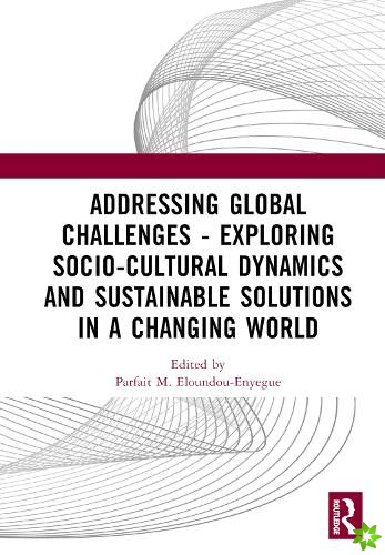 Addressing Global Challenges - Exploring Socio-Cultural Dynamics and Sustainable Solutions in a Changing World