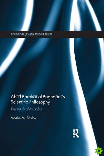 Abul-Barakat al-Baghdadis Scientific Philosophy