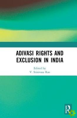 Adivasi Rights and Exclusion in India