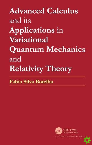 Advanced Calculus and its Applications in Variational Quantum Mechanics and Relativity Theory