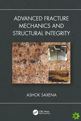 Advanced Fracture Mechanics and Structural Integrity