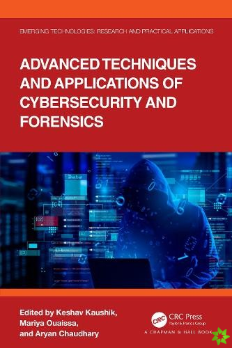 Advanced Techniques and Applications of Cybersecurity and Forensics