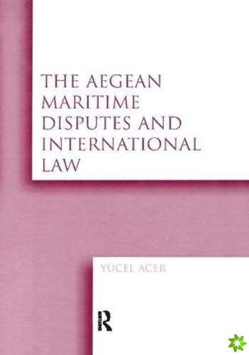 Aegean Maritime Disputes and International Law