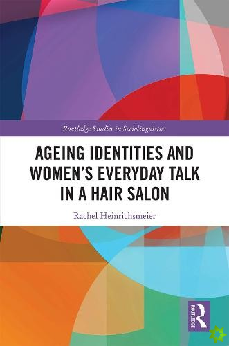 Ageing Identities and Womens Everyday Talk in a Hair Salon