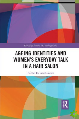 Ageing Identities and Womens Everyday Talk in a Hair Salon