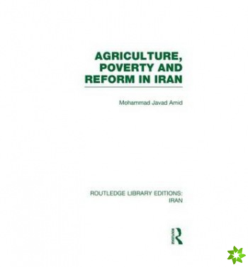Agriculture, Poverty and Reform in Iran (RLE Iran D)