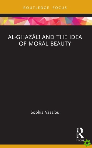 Al-Ghazali and the Idea of Moral Beauty