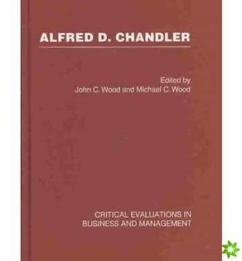 Alfred D. Chandler: Critical Evaluation
