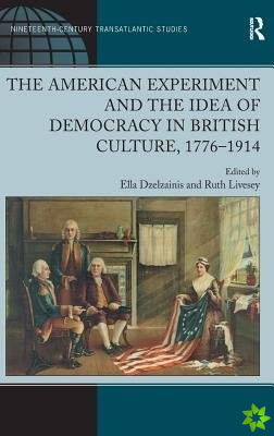 American Experiment and the Idea of Democracy in British Culture, 17761914
