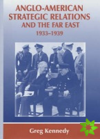 Anglo-American Strategic Relations and the Far East, 1933-1939