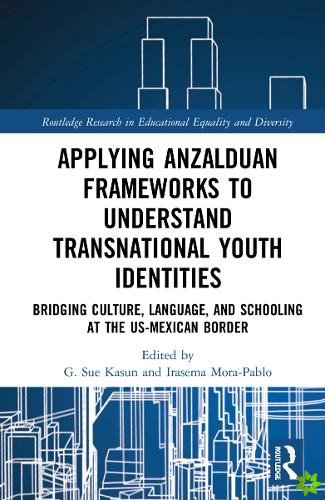Applying Anzalduan Frameworks to Understand Transnational Youth Identities