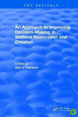 Approach to Improving Decision-Making in Wetland Restoration and Creation