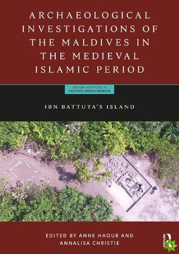 Archaeological Investigations of the Maldives in the Medieval Islamic Period