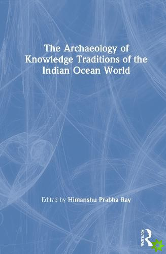 Archaeology of Knowledge Traditions of the Indian Ocean World