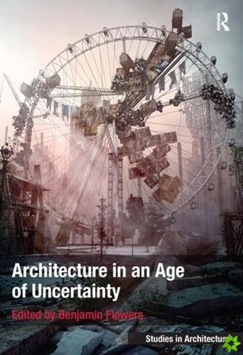 Architecture in an Age of Uncertainty