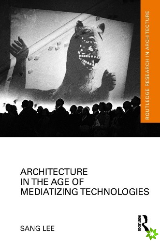 Architecture in the Age of Mediatizing Technologies
