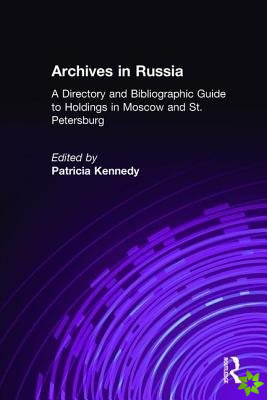 Archives in Russia: A Directory and Bibliographic Guide to Holdings in Moscow and St.Petersburg