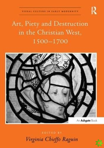 Art, Piety and Destruction in the Christian West, 15001700