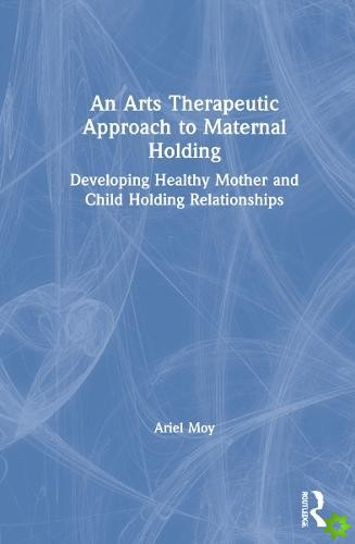 Arts Therapeutic Approach to Maternal Holding