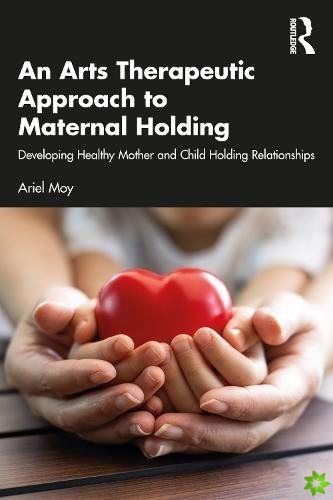 Arts Therapeutic Approach to Maternal Holding
