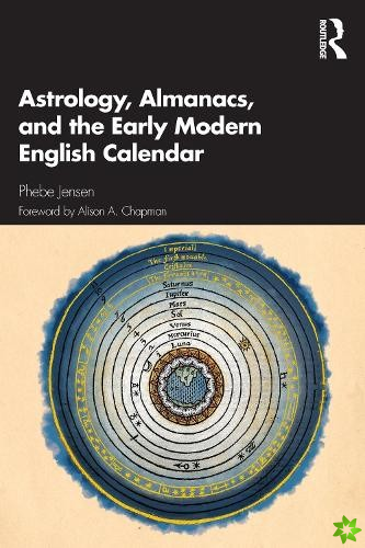 Astrology, Almanacs, and the Early Modern English Calendar