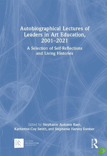 Autobiographical Lectures of Leaders in Art Education, 20012021