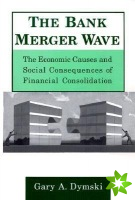 Bank Merger Wave: The Economic Causes and Social Consequences of Financial Consolidation