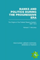 Banks and Politics During the Progressive Era (RLE Banking & Finance)