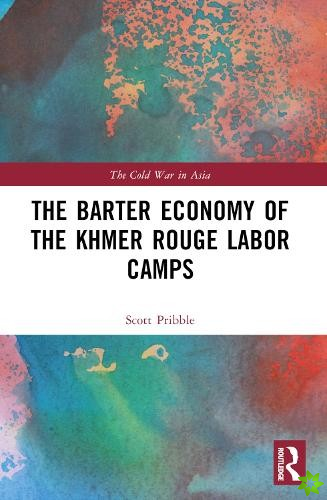 Barter Economy of the Khmer Rouge Labor Camps