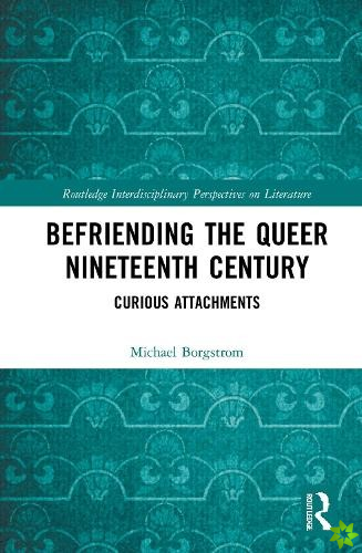 Befriending the Queer Nineteenth Century