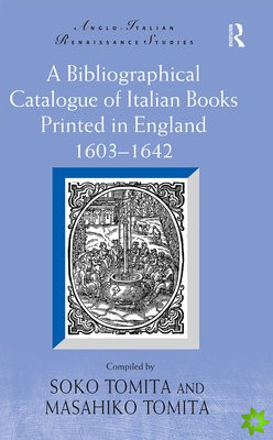 Bibliographical Catalogue of Italian Books Printed in England 16031642