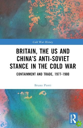 Britain, the US and Chinas Anti-Soviet Stance in the Cold War