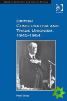 British Conservatism and Trade Unionism, 19451964