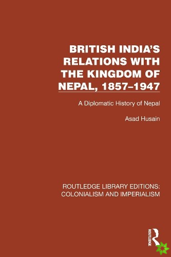 British India's Relations with the Kingdom of Nepal, 18571947