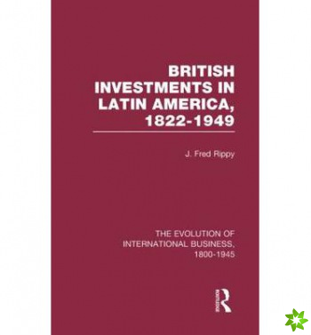 British Investments in Latin America, 18221949 Volume I