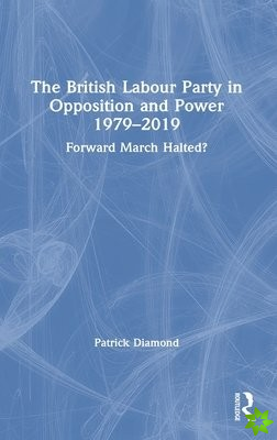 British Labour Party in Opposition and Power 1979-2019