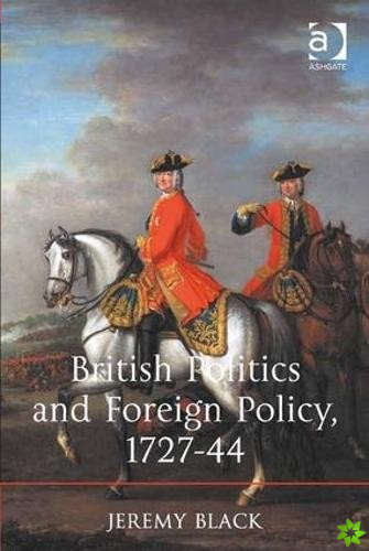 British Politics and Foreign Policy, 1727-44