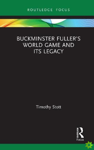 Buckminster Fullers World Game and Its Legacy