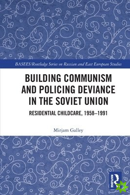 Building Communism and Policing Deviance in the Soviet Union