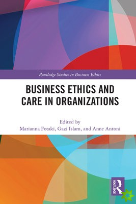 Business Ethics and Care in Organizations