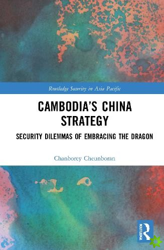 Cambodias China Strategy